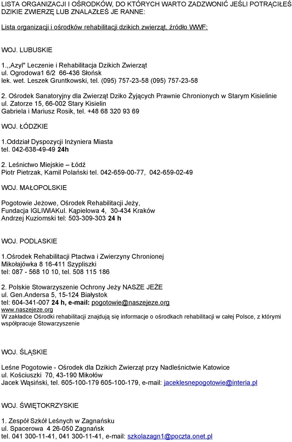 Ośrodek Sanatoryjny dla Zwierząt Dziko Żyjących Prawnie Chronionych w Starym Kisielinie ul. Zatorze 15, 66-002 Stary Kisielin Gabriela i Mariusz Rosik, tel. +48 68 320 93 69 WOJ. ŁÓDZKIE 1.