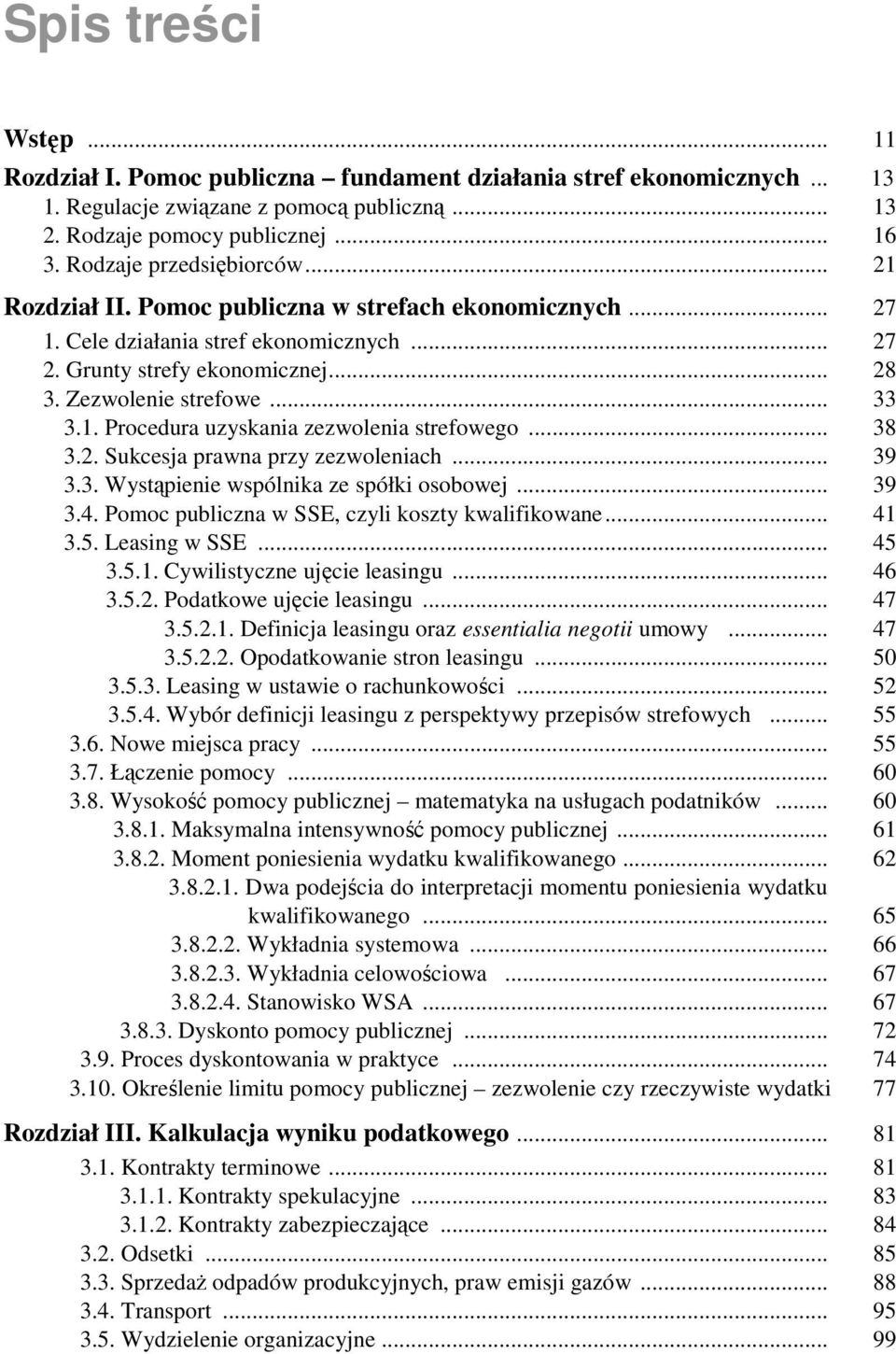 1. Procedura uzyskania zezwolenia strefowego... 38 3.2. Sukcesja prawna przy zezwoleniach... 39 3.3. Wystąpienie wspólnika ze spółki osobowej... 39 3.4.