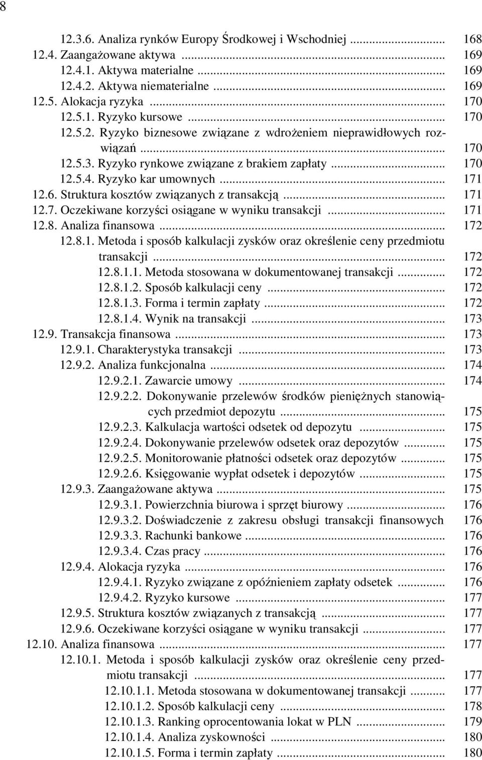 Struktura kosztów związanych z transakcją... 171 12.7. Oczekiwane korzyści osiągane w wyniku transakcji... 171 12.8. Analiza finansowa... 172 12.8.1. Metoda i sposób kalkulacji zysków oraz określenie ceny przedmiotu transakcji.