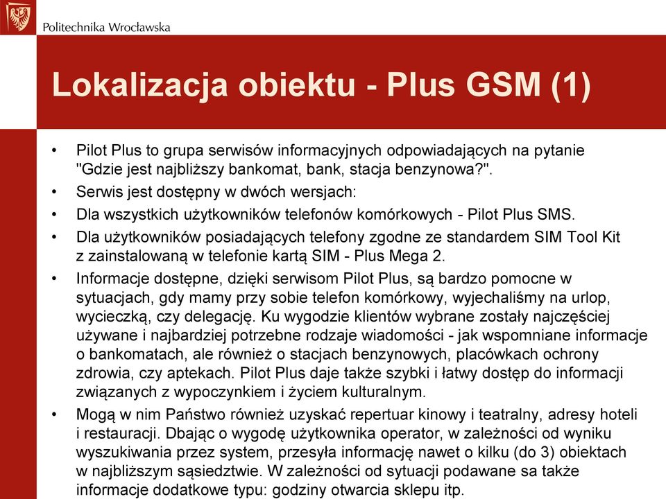 Dla użytkowników posiadających telefony zgodne ze standardem SIM Tool Kit z zainstalowaną w telefonie kartą SIM - Plus Mega 2.