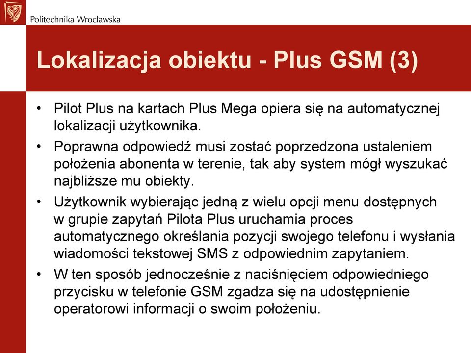 Użytkownik wybierając jedną z wielu opcji menu dostępnych w grupie zapytań Pilota Plus uruchamia proces automatycznego określania pozycji swojego telefonu