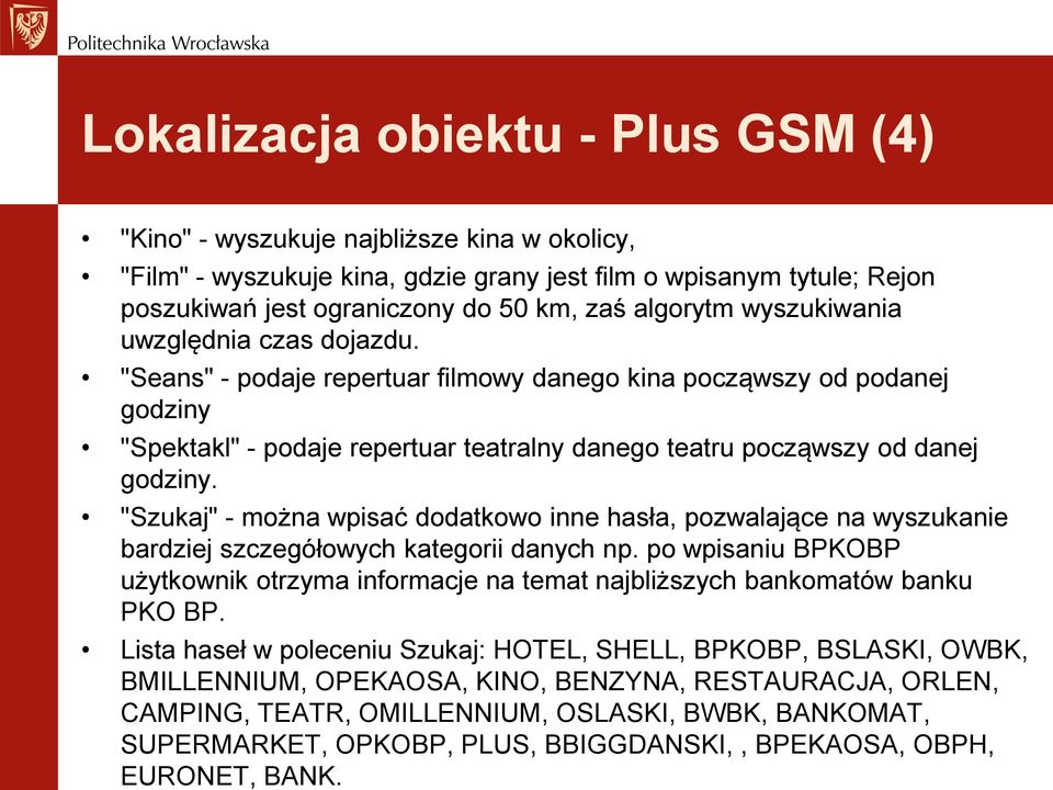 "Seans" - podaje repertuar filmowy danego kina począwszy od podanej godziny "Spektakl" - podaje repertuar teatralny danego teatru począwszy od danej godziny.