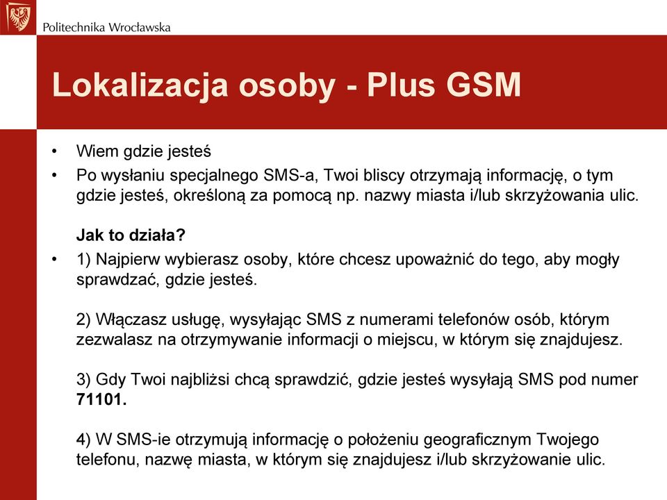 2) Włączasz usługę, wysyłając SMS z numerami telefonów osób, którym zezwalasz na otrzymywanie informacji o miejscu, w którym się znajdujesz.