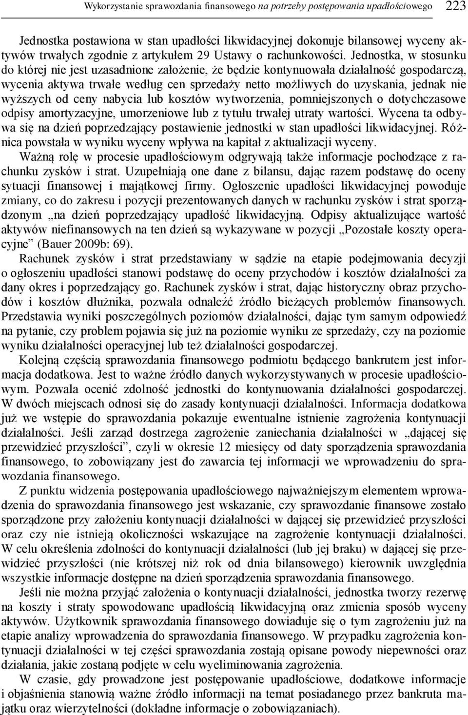 Jednostka, w stosunku do której nie jest uzasadnione założenie, że będzie kontynuowała działalność gospodarczą, wycenia aktywa trwałe według cen sprzedaży netto możliwych do uzyskania, jednak nie