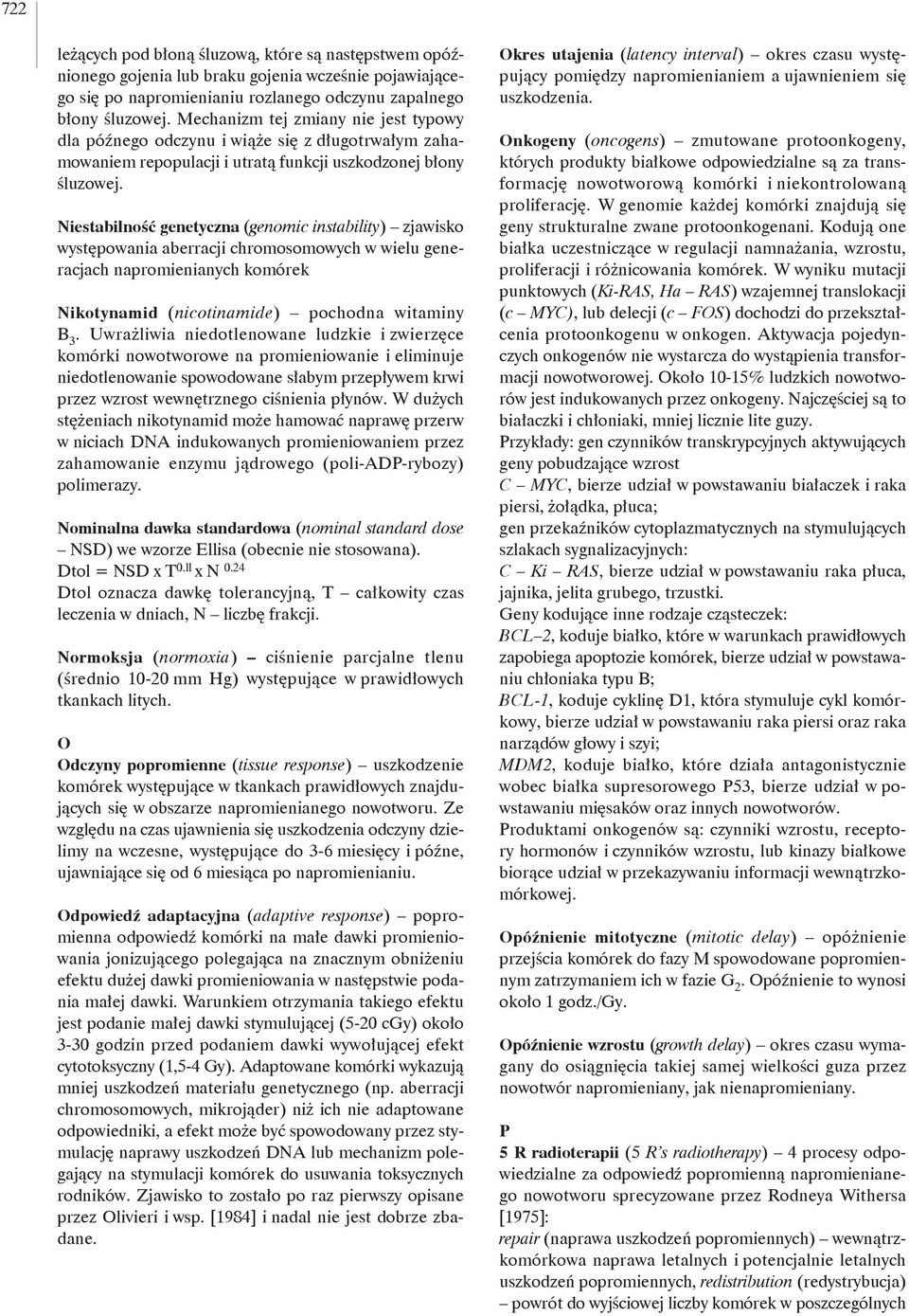 Niestabilność genetyczna (genomic instability) zjawisko występowania aberracji chromosomowych w wielu generacjach napromienianych komórek Nikotynamid (nicotinamide) pochodna witaminy B 3.