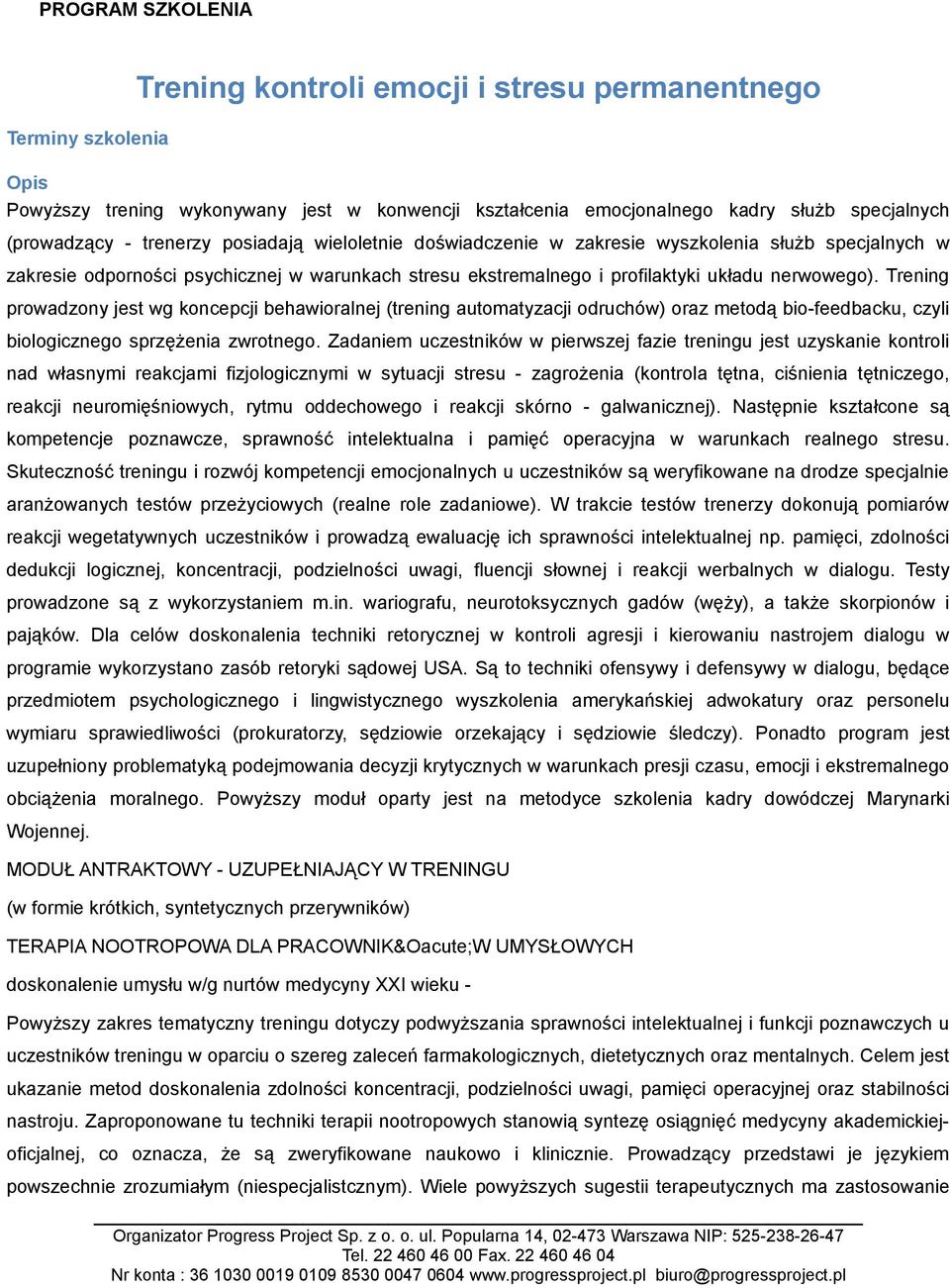 Trening prowadzony jest wg koncepcji behawioralnej (trening automatyzacji odruchów) oraz metodą bio-feedbacku, czyli biologicznego sprzężenia zwrotnego.