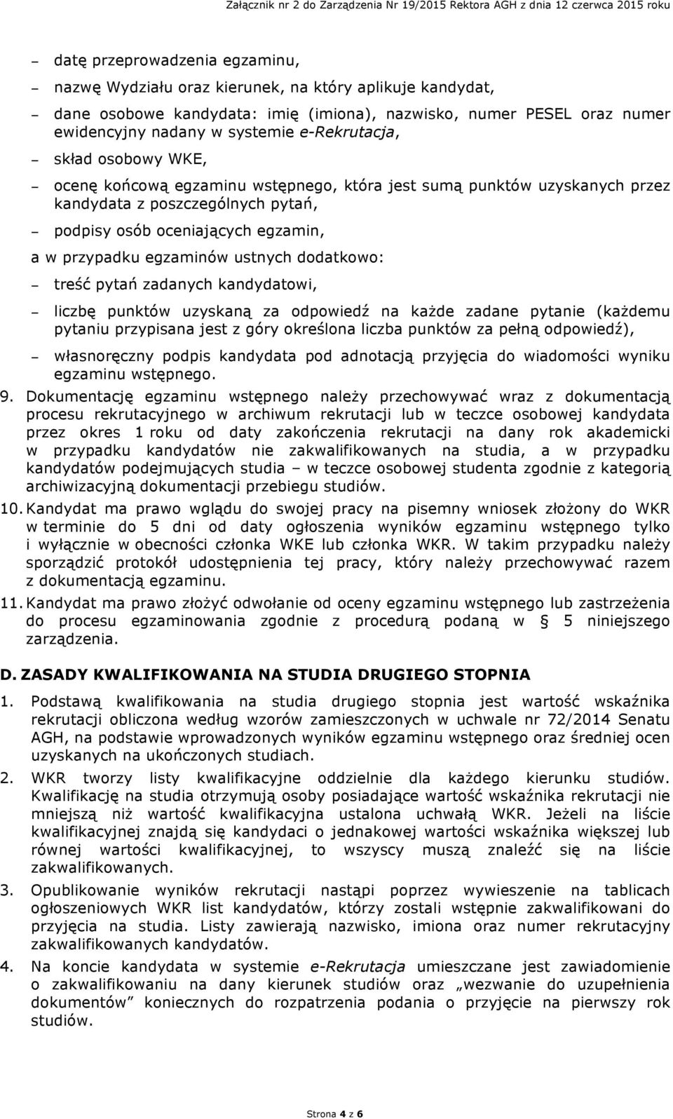 poszczególnych pytań, podpisy osób oceniających egzamin, a w przypadku egzaminów ustnych dodatkowo: treść pytań zadanych kandydatowi, liczbę punktów uzyskaną za odpowiedź na każde zadane pytanie