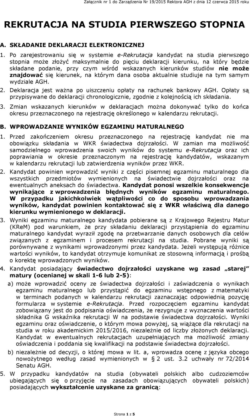 wskazanych kierunków studiów nie może znajdować się kierunek, na którym dana osoba aktualnie studiuje na tym samym wydziale AGH. 2. Deklaracja jest ważna po uiszczeniu opłaty na rachunek bankowy AGH.