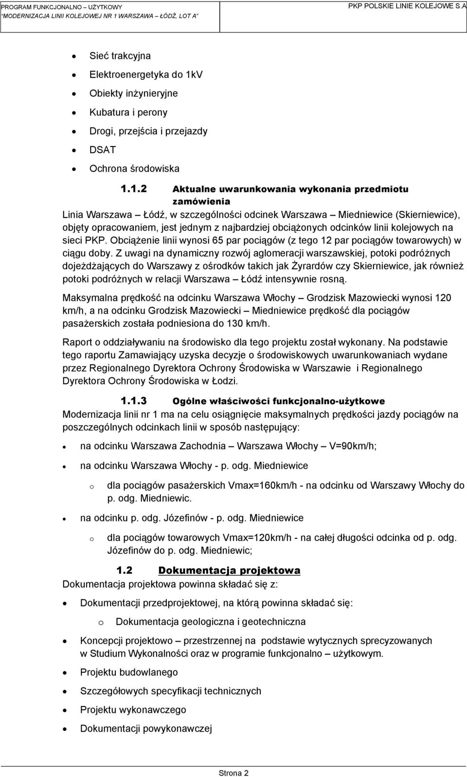 1.2 Aktualne uwarunkowania wykonania przedmiotu zamówienia Linia Warszawa Łódź, w szczególności odcinek Warszawa Miedniewice (Skierniewice), objęty opracowaniem, jest jednym z najbardziej obciążonych