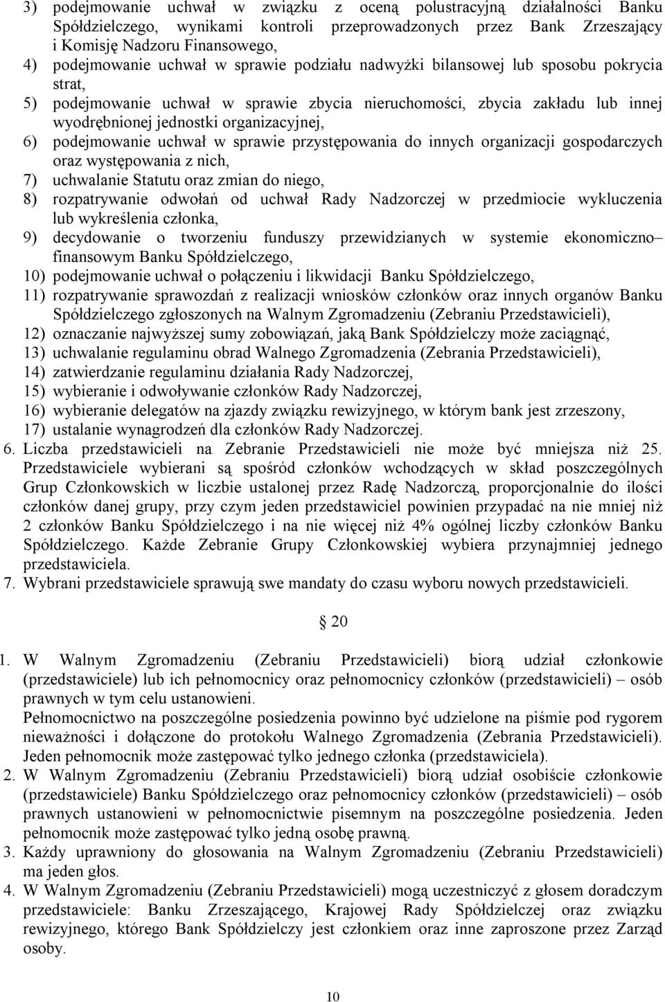 podejmowanie uchwał w sprawie przystępowania do innych organizacji gospodarczych oraz występowania z nich, 7) uchwalanie Statutu oraz zmian do niego, 8) rozpatrywanie odwołań od uchwał Rady