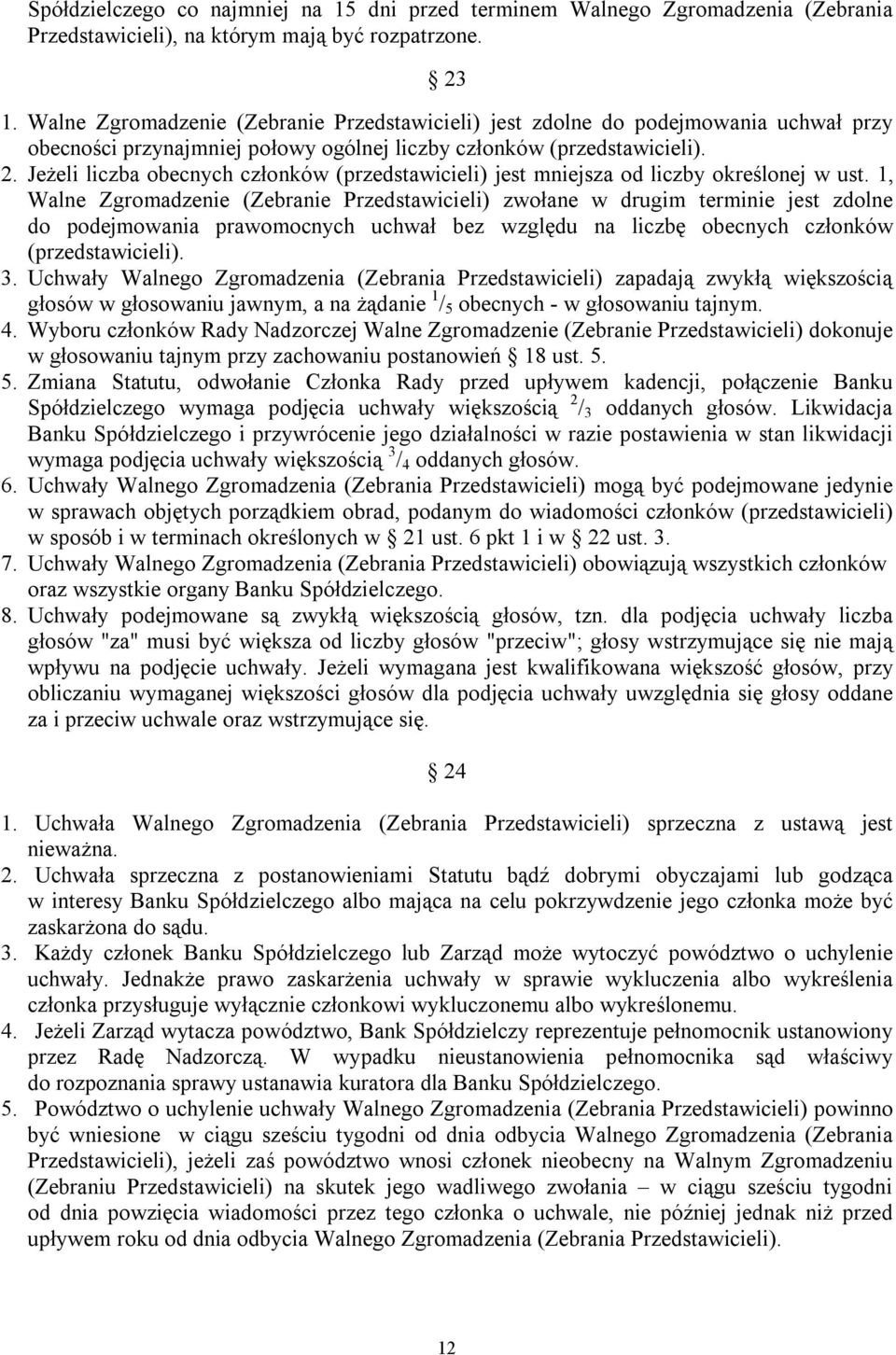 Jeżeli liczba obecnych członków (przedstawicieli) jest mniejsza od liczby określonej w ust.