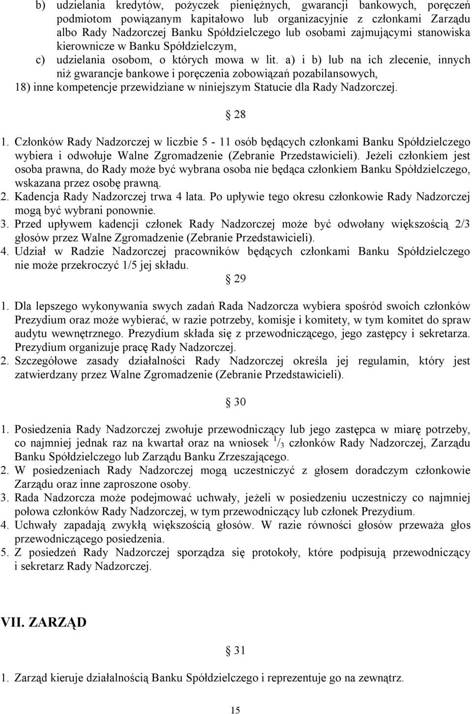 a) i b) lub na ich zlecenie, innych niż gwarancje bankowe i poręczenia zobowiązań pozabilansowych, 18) inne kompetencje przewidziane w niniejszym Statucie dla Rady Nadzorczej. 28 1.