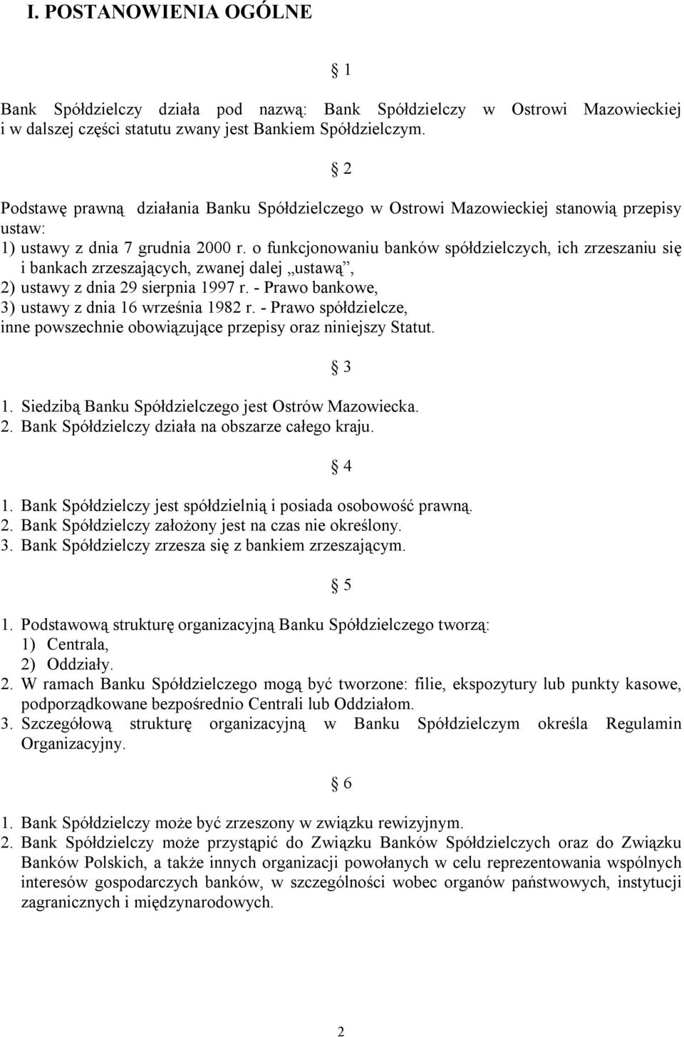 o funkcjonowaniu banków spółdzielczych, ich zrzeszaniu się i bankach zrzeszających, zwanej dalej ustawą, 2) ustawy z dnia 29 sierpnia 1997 r. - Prawo bankowe, 3) ustawy z dnia 16 września 1982 r.