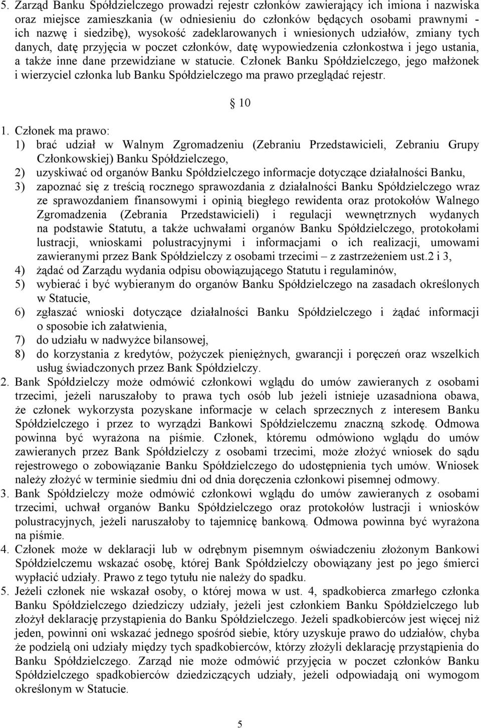 Członek Banku Spółdzielczego, jego małżonek i wierzyciel członka lub Banku Spółdzielczego ma prawo przeglądać rejestr. 10 1.