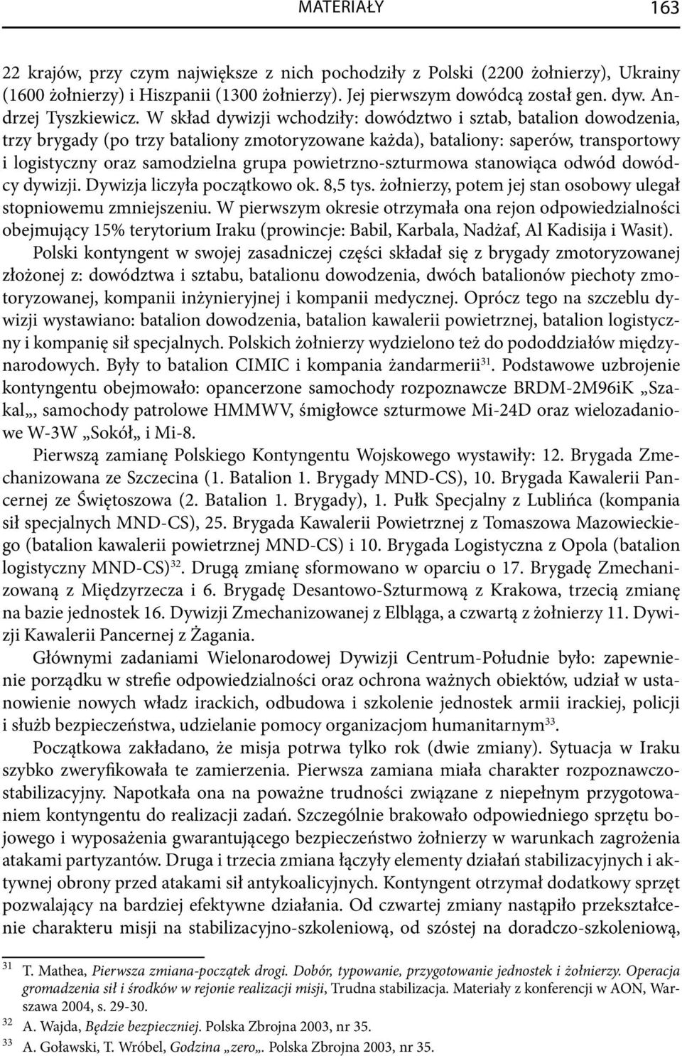 W skład dywizji wchodziły: dowództwo i sztab, batalion dowodzenia, trzy brygady (po trzy bataliony zmotoryzowane każda), bataliony: saperów, transportowy i logistyczny oraz samodzielna grupa