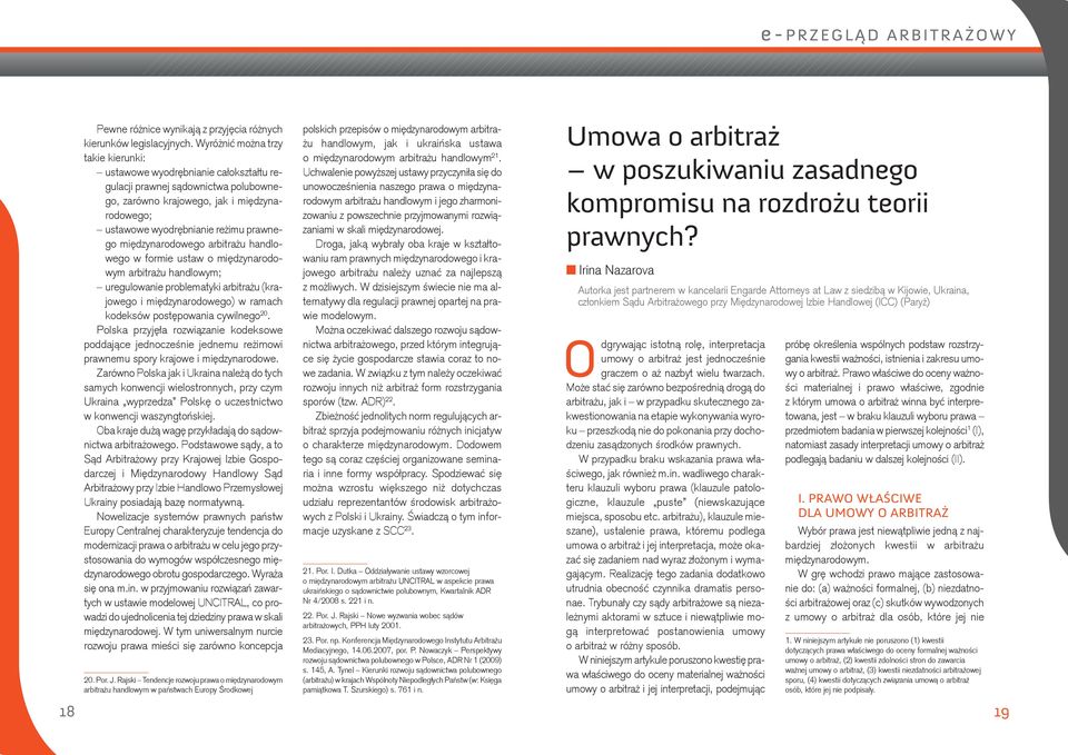 międzynarodowego arbitrażu handlowego w formie ustaw o międzynarodowym arbitrażu handlowym; uregulowanie problematyki arbitrażu (krajowego i międzynarodowego) w ramach kodeksów postępowania cywilnego