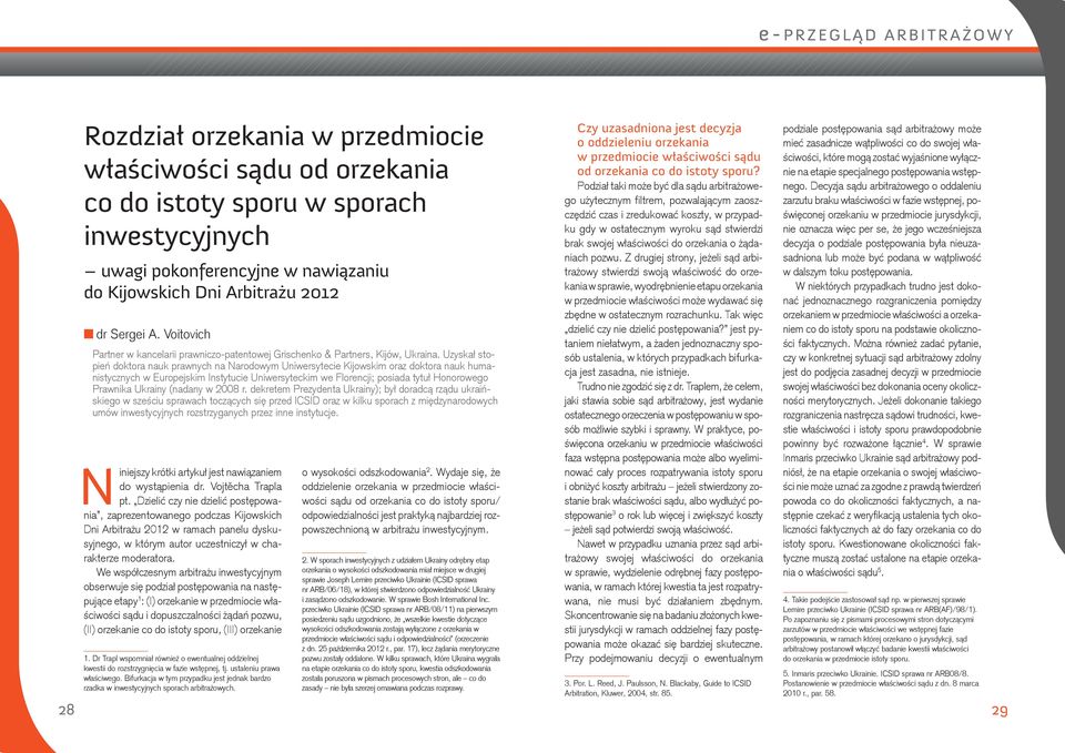 Uzyskał stopień doktora nauk prawnych na Narodowym Uniwersytecie Kijowskim oraz doktora nauk humanistycznych w Europejskim Instytucie Uniwersyteckim we Florencji; posiada tytuł Honorowego Prawnika