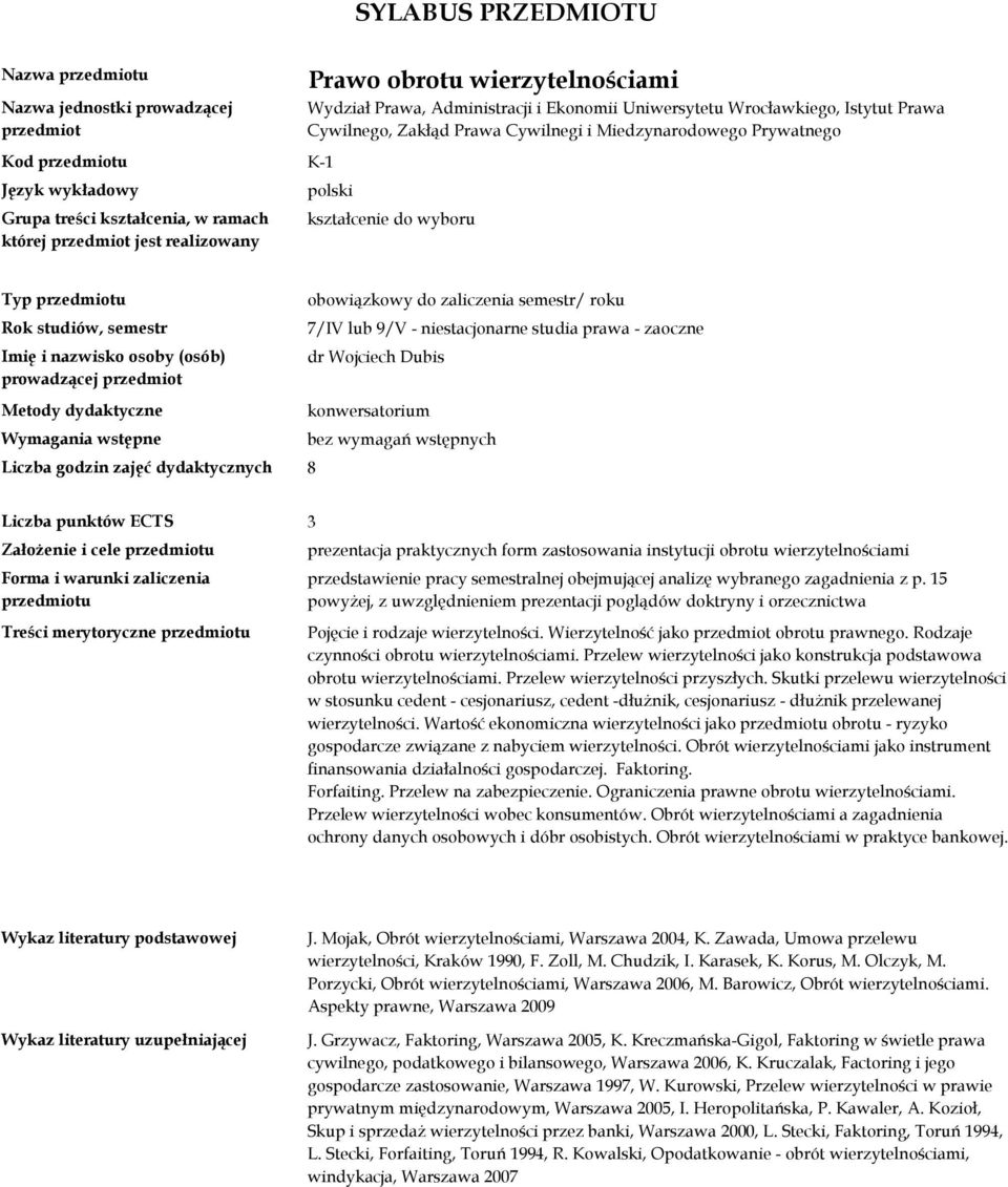 niestacjonarne studia prawa - zaoczne dr Wojciech Dubis konwersatorium bez wymagań wstępnych Liczba godzin zajęć dydaktycznych 8 Założenie i cele u Forma i warunki zaliczenia u prezentacja