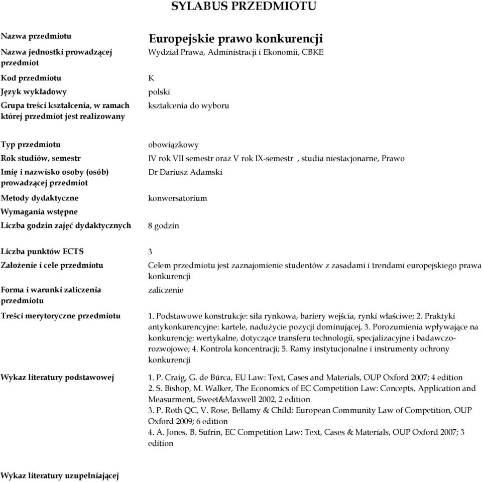 Założenie i cele u Forma i warunki zaliczenia u Celem u jest zaznajomienie studentów z zasadami i trendami europejskiego prawa konkurencji zaliczenie 1.