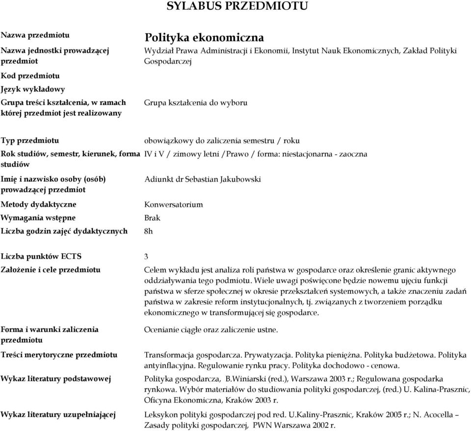 prowadzącej Liczba godzin zajęć dydaktycznych Adiunkt dr Sebastian Jakubowski Konwersatorium Brak 8h Założenie i cele u Forma i warunki zaliczenia u Celem wykładu jest analiza roli państwa w