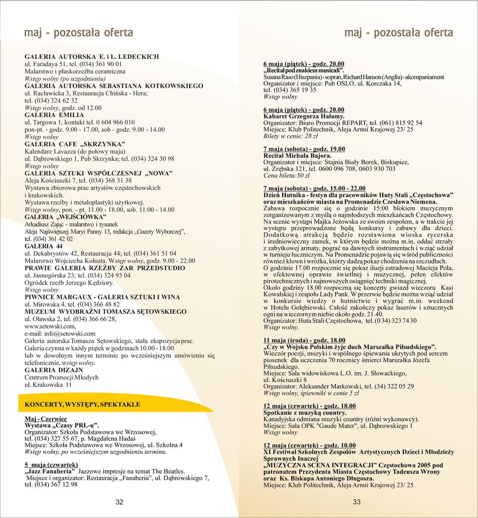 00 GALERIA EMILIA ul. Targowa 1, kontakt tel. 0 604 966 010 pon-pt. - godz. 9.00-17.00, sob - godz. 9.00-14.00 GALERIA CAFE SKRZYNKA Kalendarz Lavazza (do po³owy maja) ul.