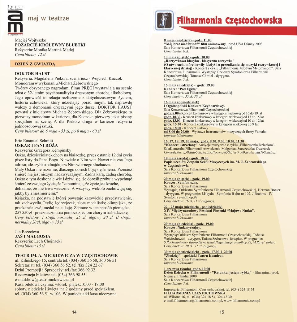 Jego opowieœæ to relacja-rozliczenie z dotychczasowym yciem, historia cz³owieka, który udzielaj¹c porad innym, tak naprawdê walczy z demonami drêcz¹cymi jego duszê.