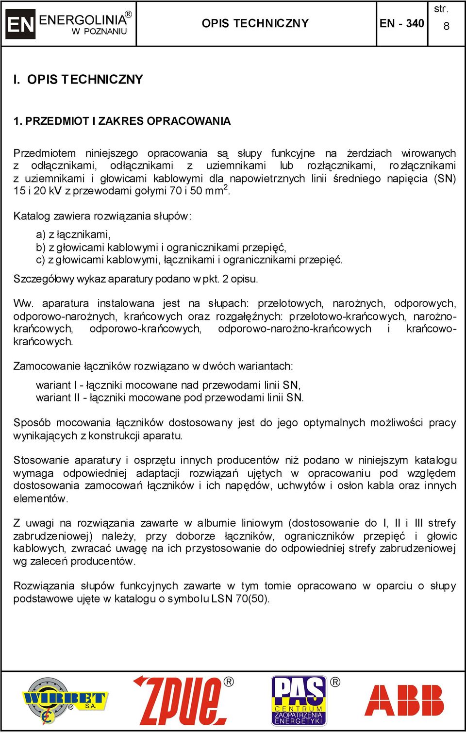 uziemnikami i głowicami kablowymi dla napowietrznych linii średniego napięcia (SN) 15 i 20 kv z przewodami gołymi 70 i 50 mm 2.