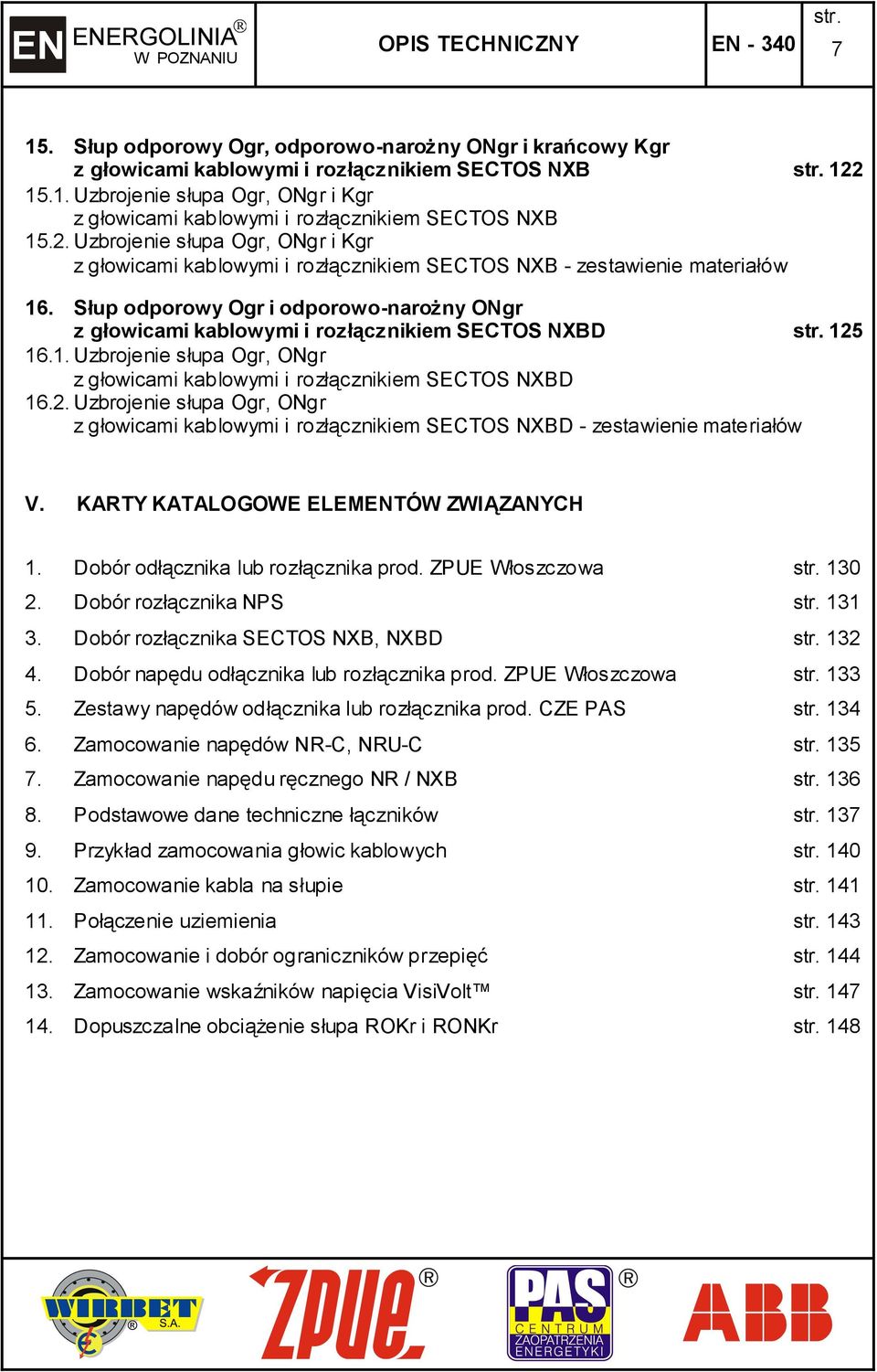 Słup odporowy Ogr i odporowo-narożny ONgr z głowicami kablowymi i rozłącznikiem SECTOS NXBD 125 16.1. Uzbrojenie słupa Ogr, ONgr z głowicami kablowymi i rozłącznikiem SECTOS NXBD 16.2. Uzbrojenie słupa Ogr, ONgr z głowicami kablowymi i rozłącznikiem SECTOS NXBD - zestawienie materiałów V.