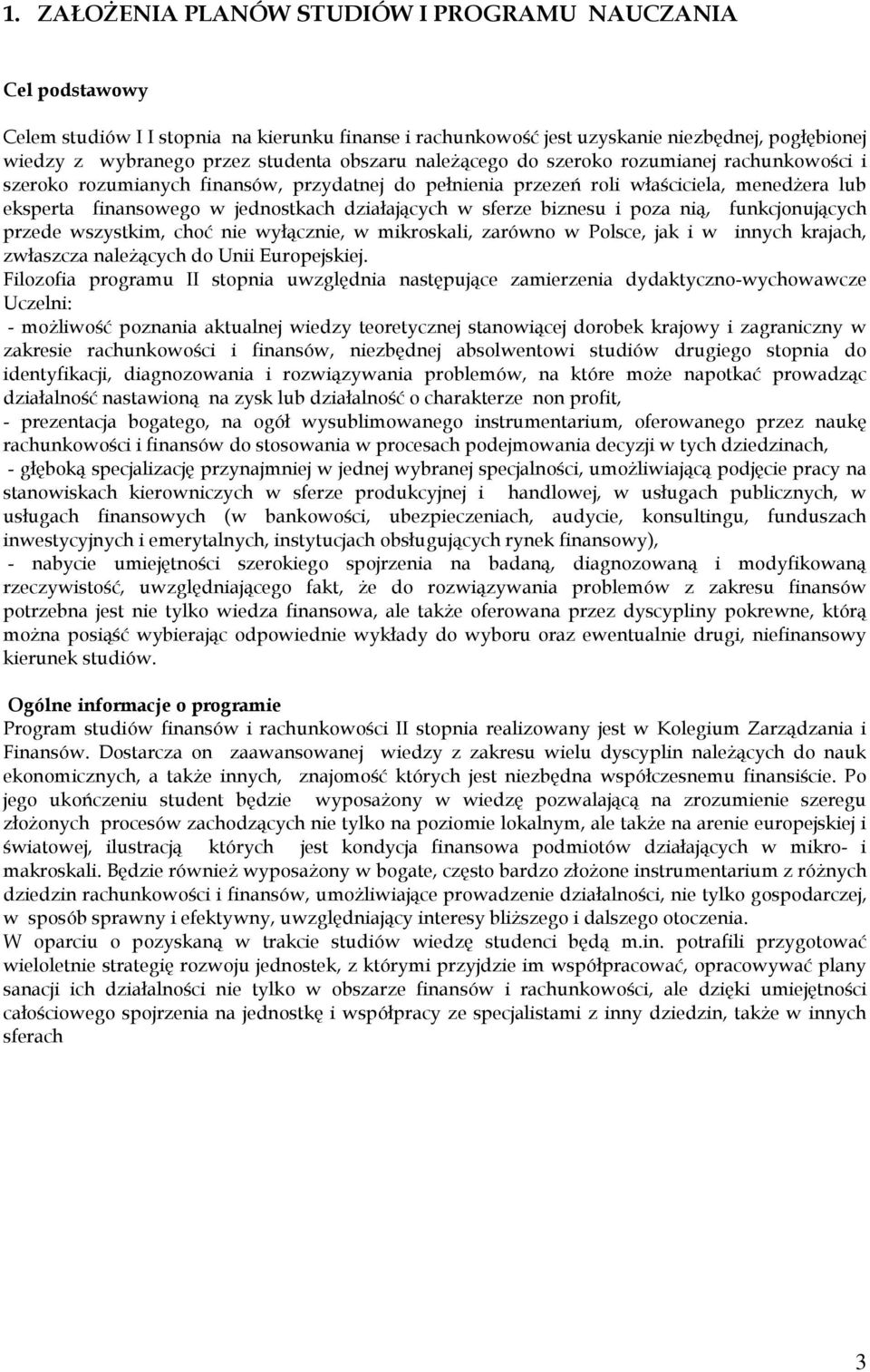 w sferze biznesu i poza nią, funkcjonujących przede wszystkim, choć nie wyłącznie, w mikroskali, zarówno w Polsce, jak i w innych krajach, zwłaszcza naleŝących do Unii Europejskiej.