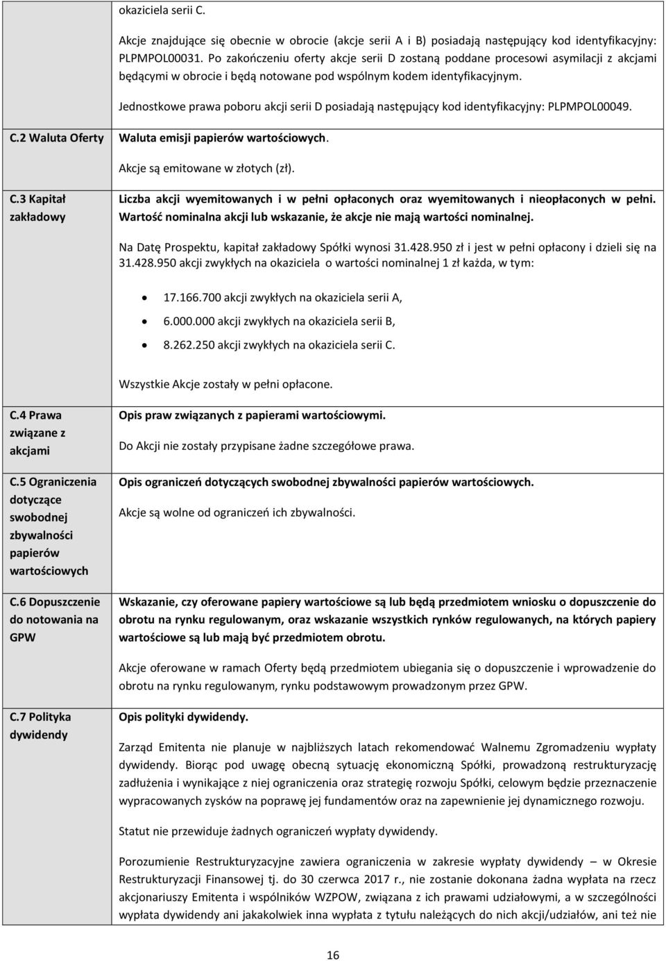 Jednostkowe prawa poboru akcji serii D posiadają następujący kod identyfikacyjny: PLPMPOL00049. C.