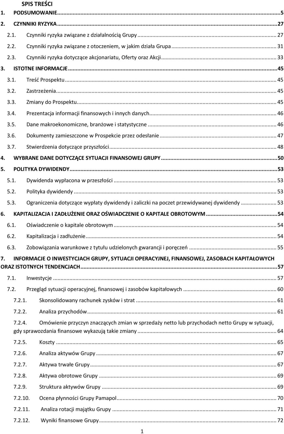 .. 46 3.5. Dane makroekonomiczne, branżowe i statystyczne... 46 3.6. Dokumenty zamieszczone w Prospekcie przez odesłanie... 47 3.7. Stwierdzenia dotyczące przyszłości... 48 4.