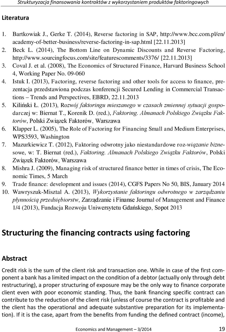 com/site/featurescomments/3376/ [22.11.2013] 3. Coval J. et al. (2008), The Economics of Structured Finance, Harvard Business School 4, Working Paper No. 09-060 4. Istuk I.