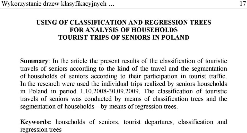 traffic. In the research were used the individual trips realized by seniors households in Poland in period 1.10.2008-30.09.2009.