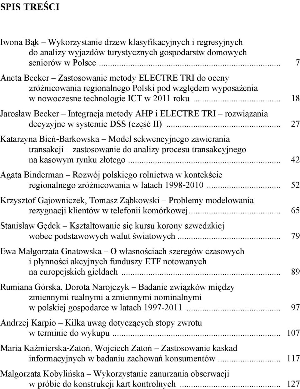 .. 18 Jarosław Becker Integracja metody AHP i ELECTRE TRI rozwiązania decyzyjne w systemie DSS (część II).