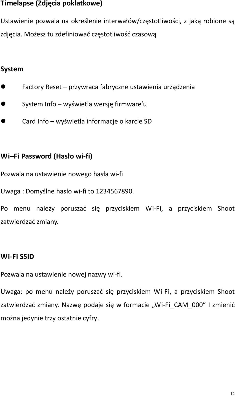 karcie SD Wi Fi Password (Hasło wi fi) Pozwala na ustawienie nowego hasła wi fi Uwaga : Domyślne hasło wi fi to 1234567890.