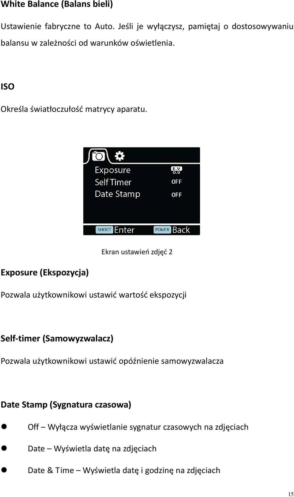 Exposure (Ekspozycja) Ekran ustawień zdjęć 2 Pozwala użytkownikowi ustawić wartość ekspozycji Self timer (Samowyzwalacz) Pozwala