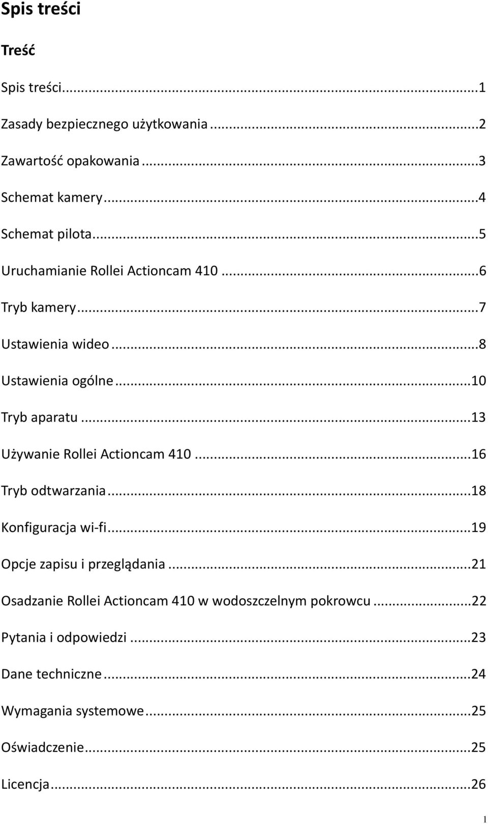 ..13 Używanie Rollei Actioncam 410...16 Tryb odtwarzania...18 Konfiguracja wi fi...19 Opcje zapisu i przeglądania.