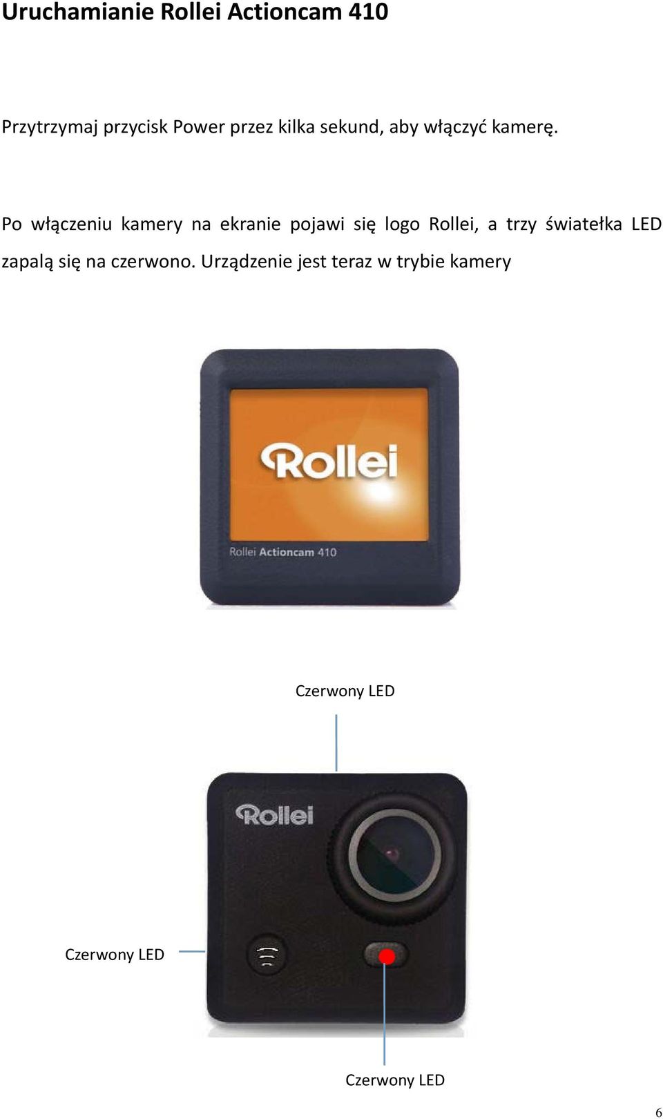 Po włączeniu kamery na ekranie pojawi się logo Rollei, a trzy