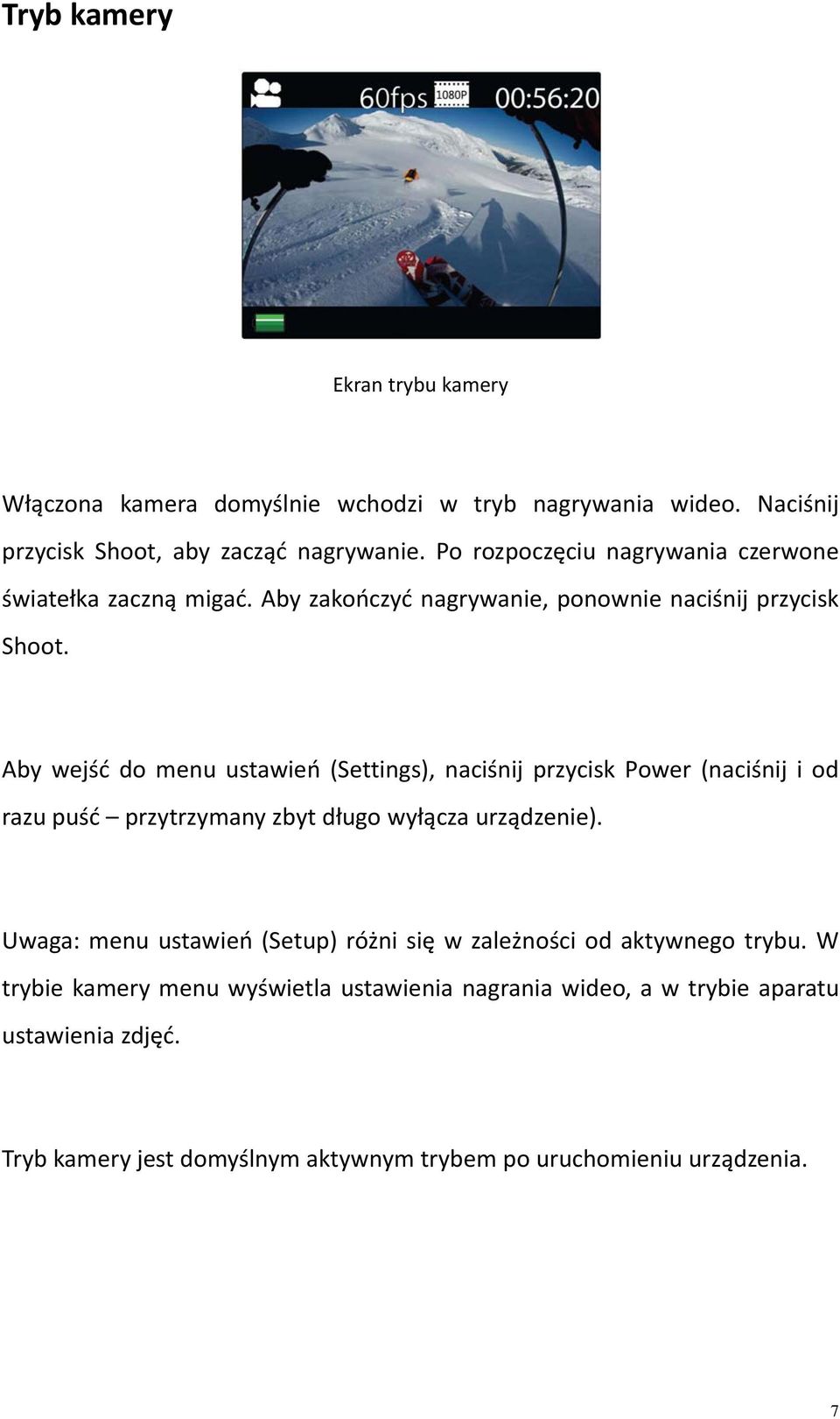 Aby wejść do menu ustawień (Settings), naciśnij przycisk Power (naciśnij i od razu puść przytrzymany zbyt długo wyłącza urządzenie).