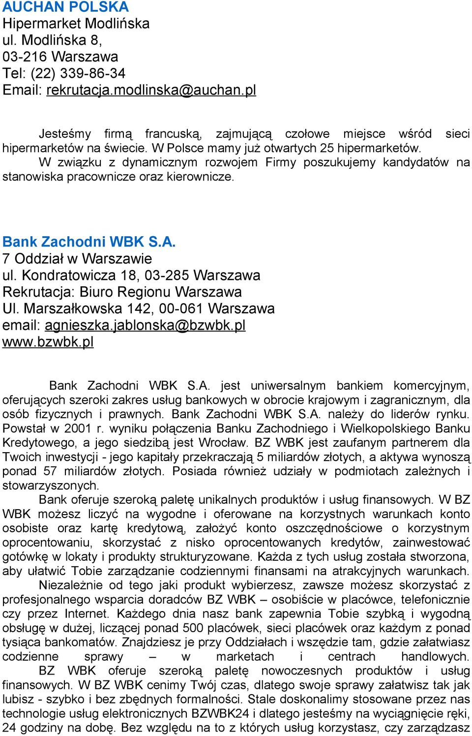 W związku z dynamicznym rozwojem Firmy poszukujemy kandydatów na stanowiska pracownicze oraz kierownicze. Bank Zachodni WBK S.A. 7 Oddział w Warszawie ul.