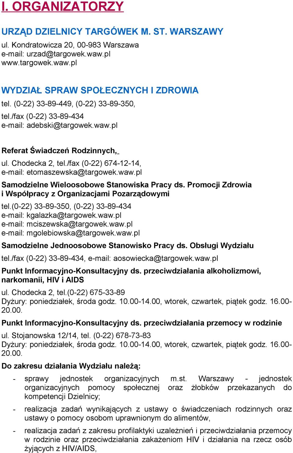 waw.pl Samodzielne Wieloosobowe Stanowiska Pracy ds. Promocji Zdrowia i Współpracy z Organizacjami Pozarządowymi tel.(0-22) 33-89-350, (0-22) 33-89-434 e-mail: kgalazka@targowek.waw.pl e-mail: mciszewska@targowek.