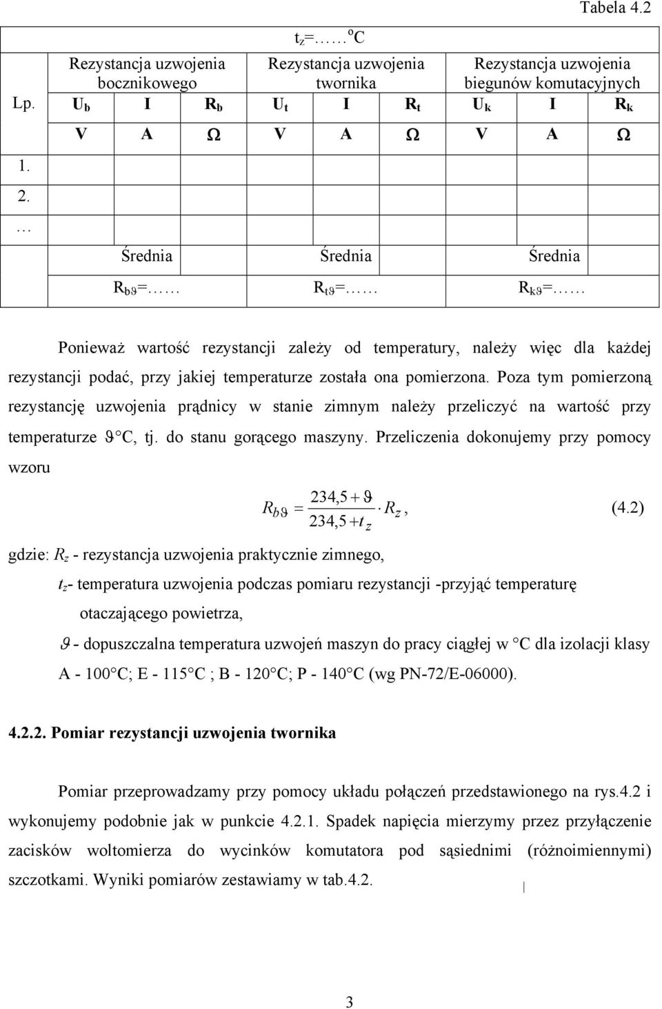 = R tϑ = R kϑ = Ponieważ wartość rezystancji zależy od temperatury, należy więc dla każdej rezystancji podać, przy jakiej temperaturze została ona pomierzona.