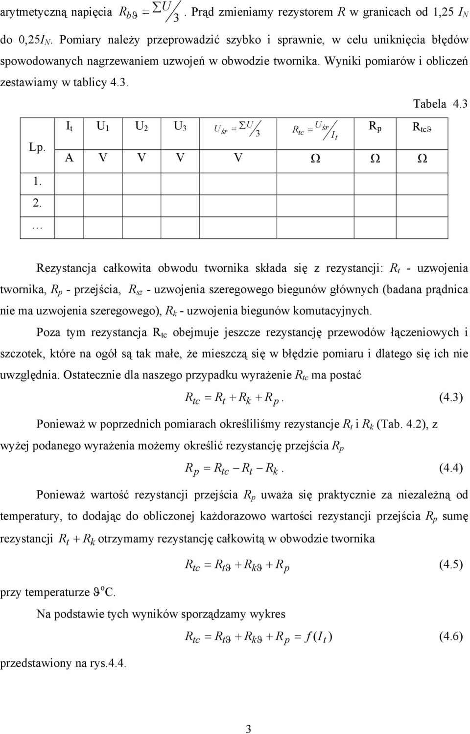 2. I t U 1 U 2 U 3 U = U śr 3 tc Uśr It R = R p R tcϑ A V V V V Ω Ω Ω Rezystancja całkowita obwodu twornika składa się z rezystancji: R t - uzwojenia twornika, R p - przejścia, R sz - uzwojenia