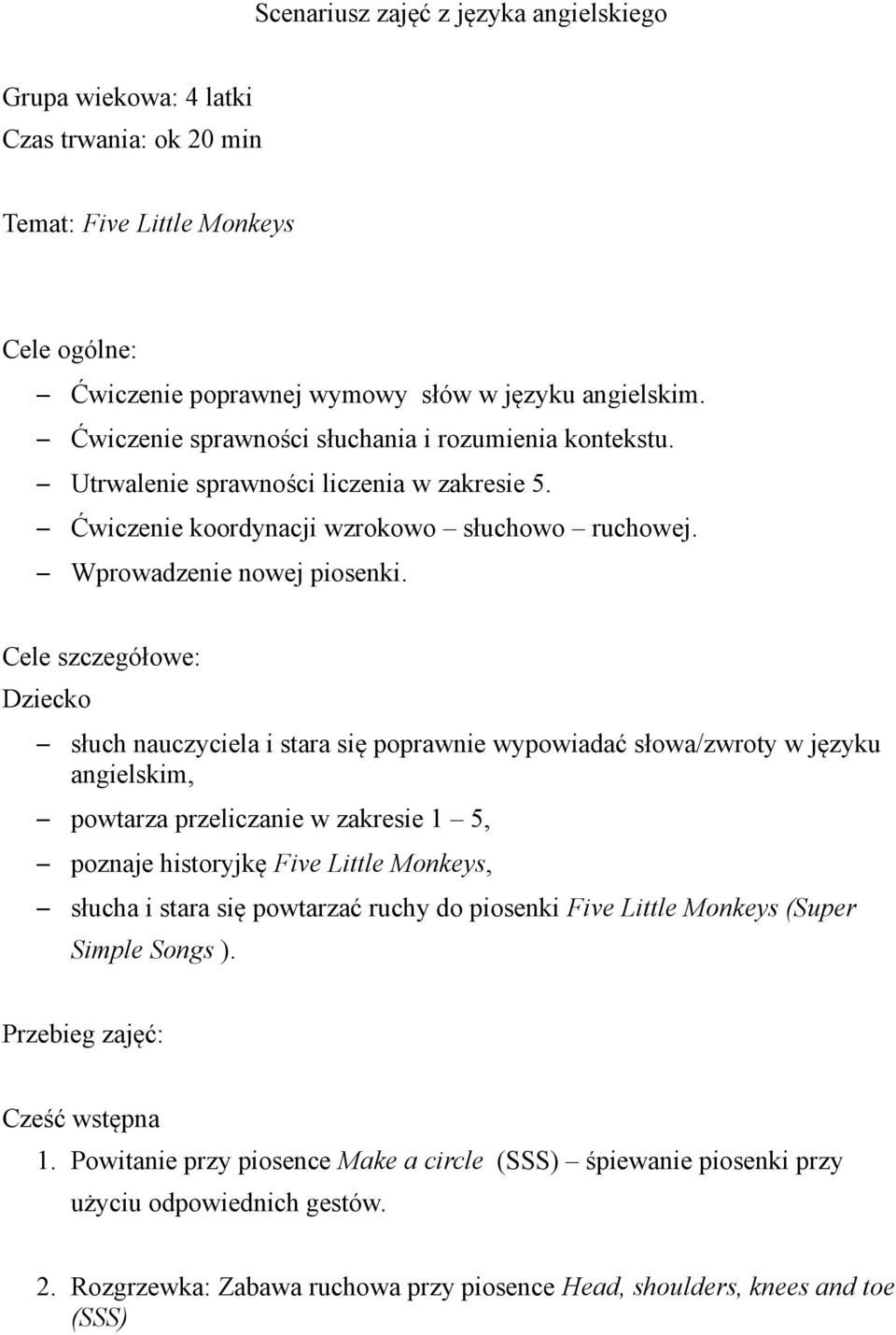 Cele szczegółowe: Dziecko słuch nauczyciela i stara się poprawnie wypowiadać słowa/zwroty w języku angielskim, powtarza przeliczanie w zakresie 1 5, poznaje historyjkę Five Little Monkeys, słucha i