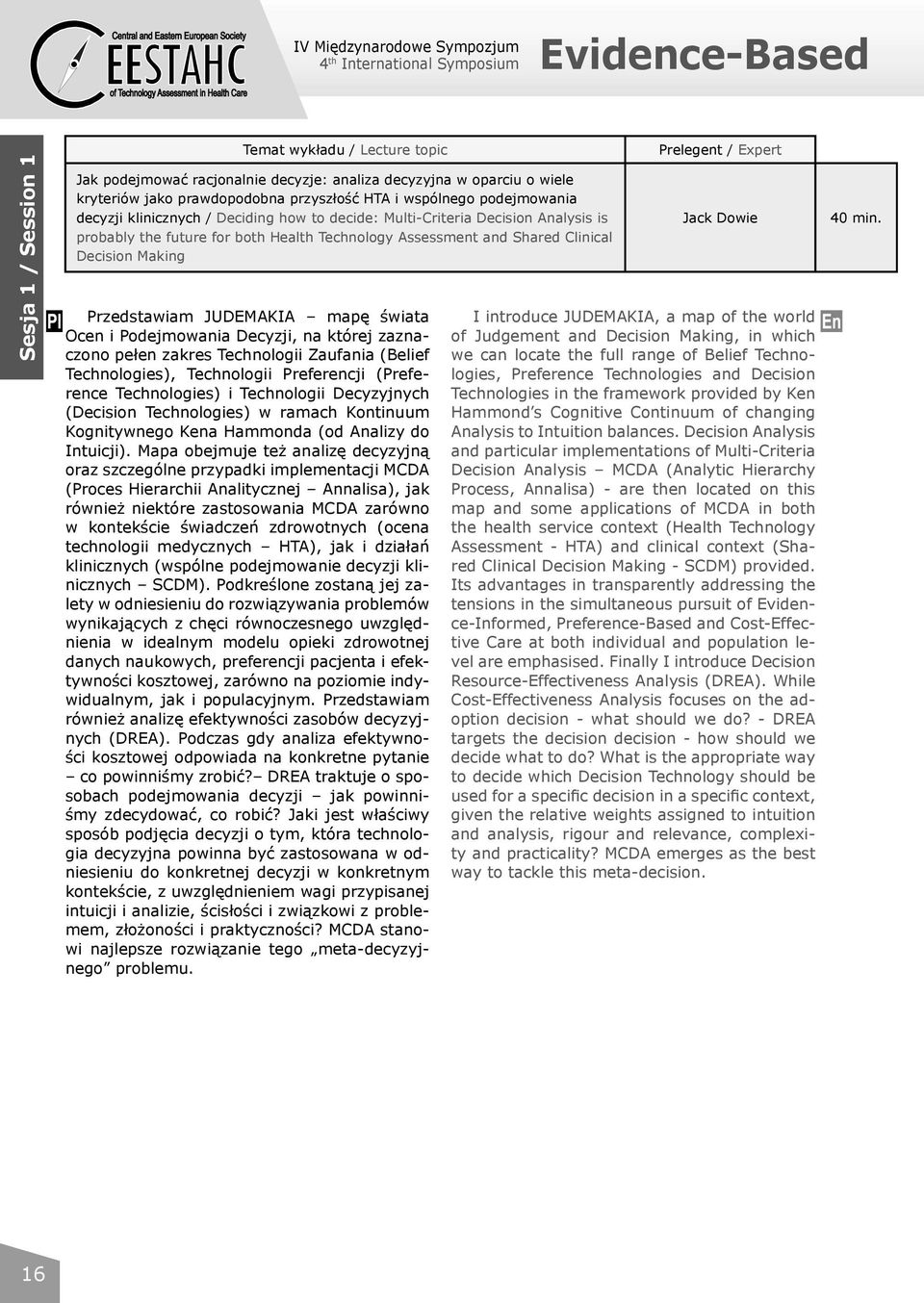 Multi-Criteria Decision Analysis is probably the future for both Health Technology Assessment and Shared Clinical Decision Making Przedstawiam JUDEMAKIA mapę świata Ocen i Podejmowania Decyzji, na