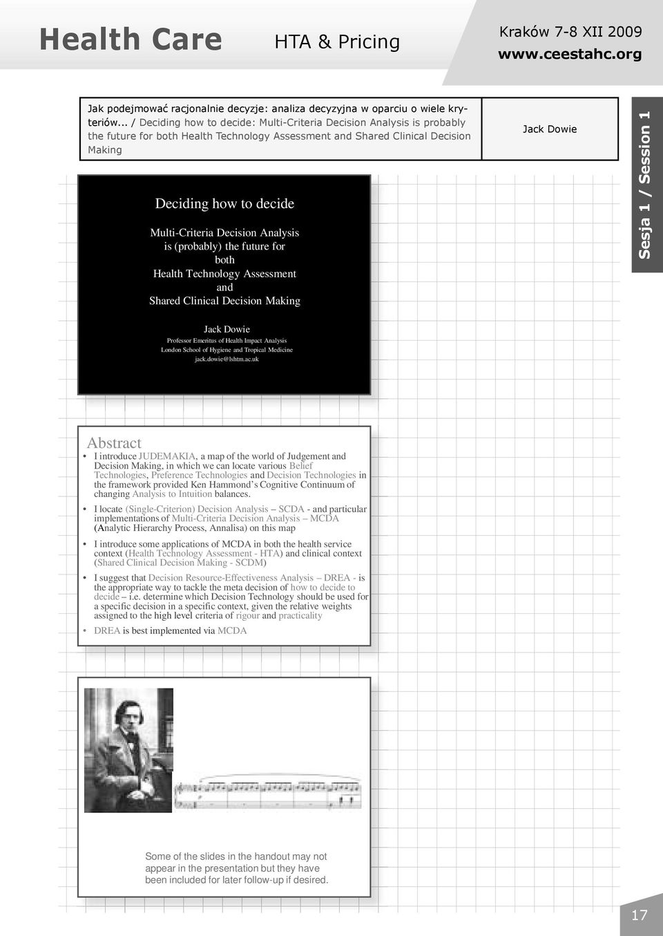 Decision Analysis is (probably) the future for both Health Technology Assessment and Shared Clinical Decision Making Jack Dowie Sesja 1 / Session 1 Jack Dowie Professor Emeritus of Health Impact