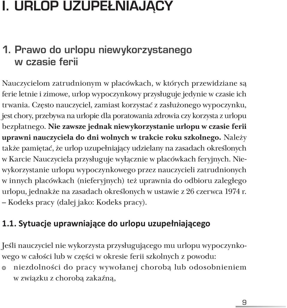 Często nauczyciel, zamiast korzystać z zasłużonego wypoczynku, jest chory, przebywa na urlopie dla poratowania zdrowia czy korzysta z urlopu bezpłatnego.