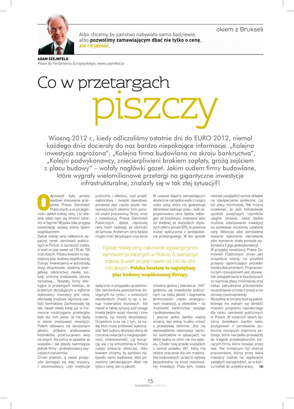 Kolejna inwestycja zagrożona, Kolejna ﬁrma budowlana na skraju bankructwa, Kolejni podwykonawcy, zniecierpliwieni brakiem zapłaty, grożą zejściem z placu budowy wołały nagłówki gazet.