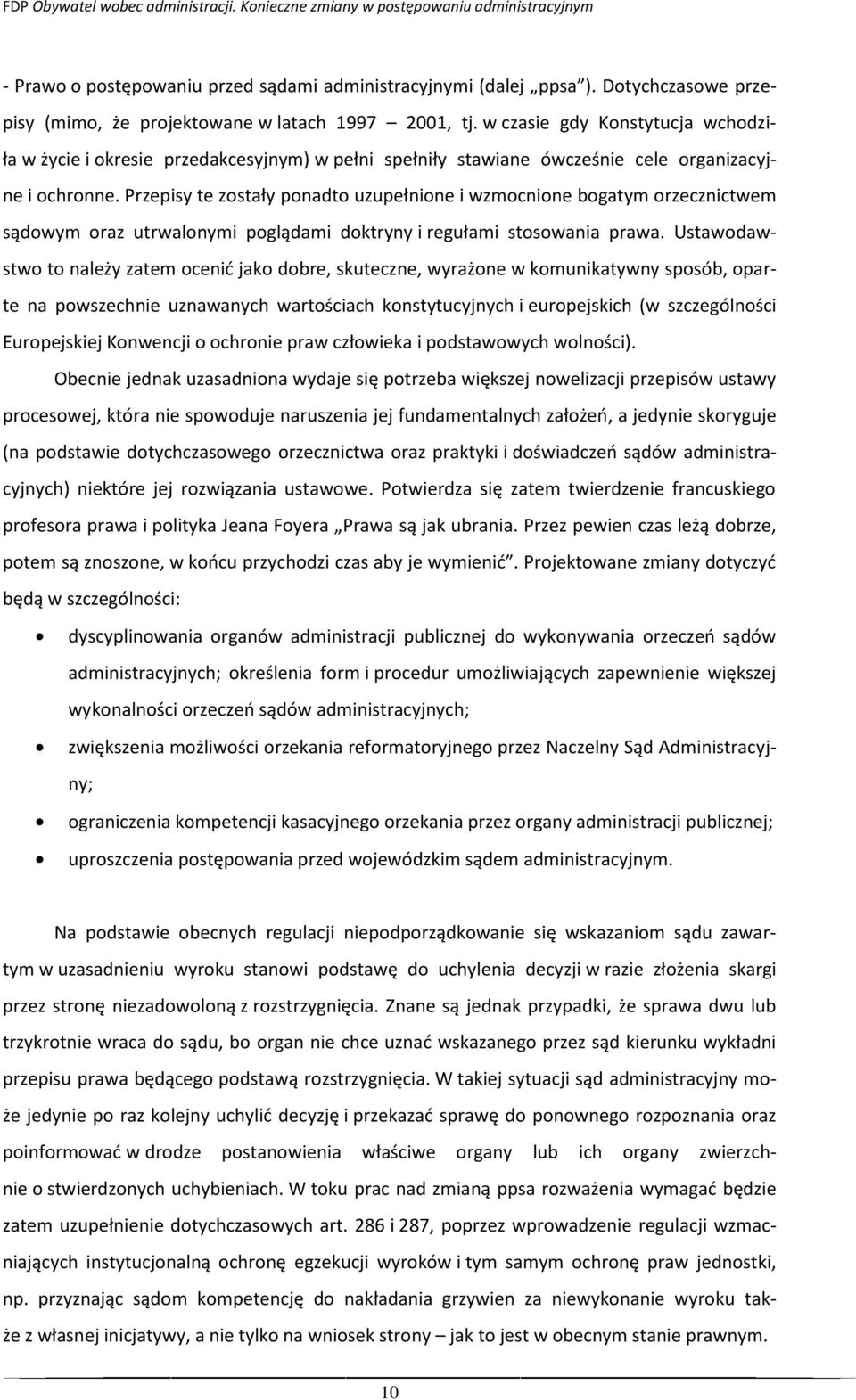 Przepisy te zostały ponadto uzupełnione i wzmocnione bogatym orzecznictwem sądowym oraz utrwalonymi poglądami doktryny i regułami stosowania prawa.