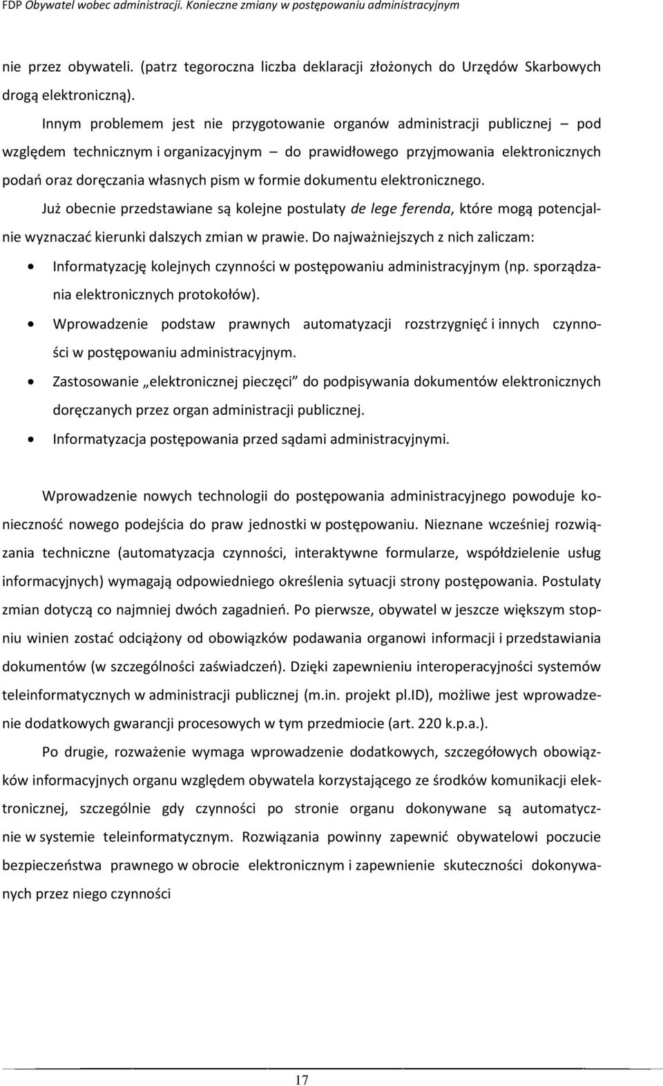 formie dokumentu elektronicznego. Już obecnie przedstawiane są kolejne postulaty de lege ferenda, które mogą potencjalnie wyznaczać kierunki dalszych zmian w prawie.